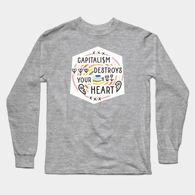 Capitalism destroys your heart Long Sleeve T-Shirt by Bittersweet & Bewitching